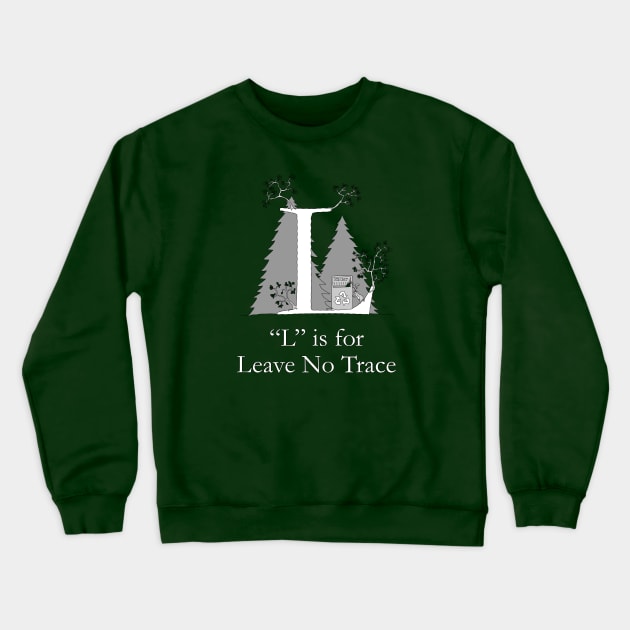 L is for Leave No Trace Crewneck Sweatshirt by TheWanderingFools